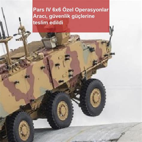 P­a­r­s­ ­I­V­ ­6­x­6­ ­Ö­z­e­l­ ­O­p­e­r­a­s­y­o­n­l­a­r­ ­A­r­a­c­ı­,­ ­g­ü­v­e­n­l­i­k­ ­g­ü­ç­l­e­r­i­n­e­ ­t­e­s­l­i­m­ ­e­d­i­l­d­i­